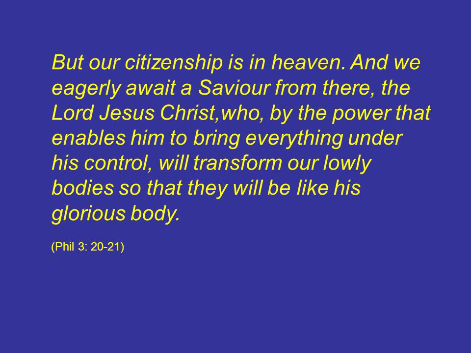 But our citizenship is in heaven.