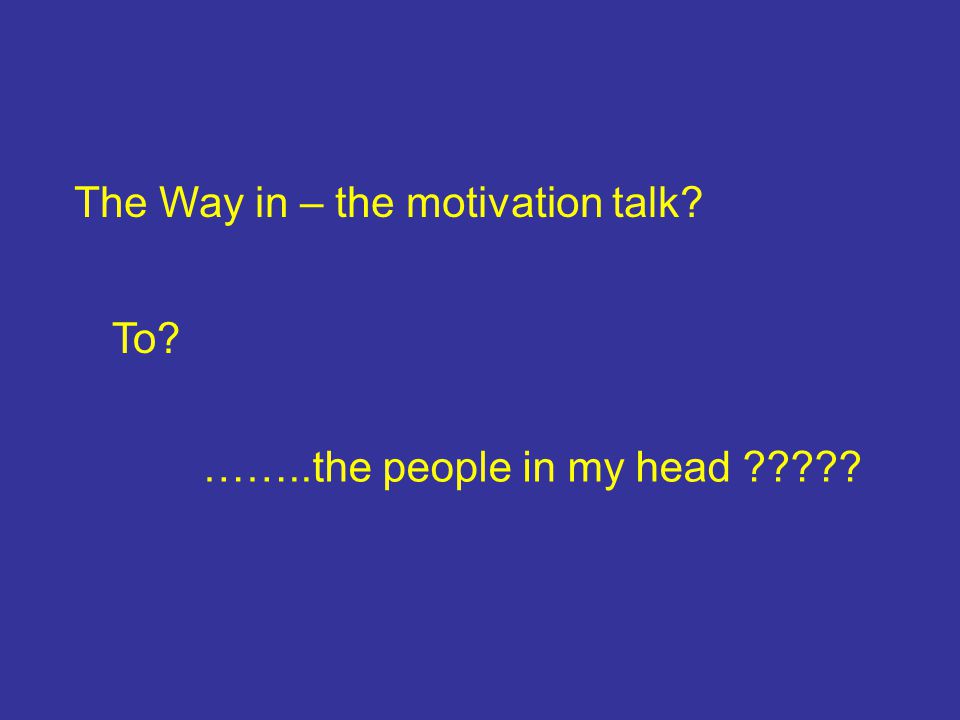 The Way in – the motivation talk ……..the people in my head To
