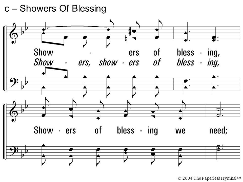 Showers of blessing, Showers of blessing we need; Mercy-drops round us are falling, But for the showers we plead.