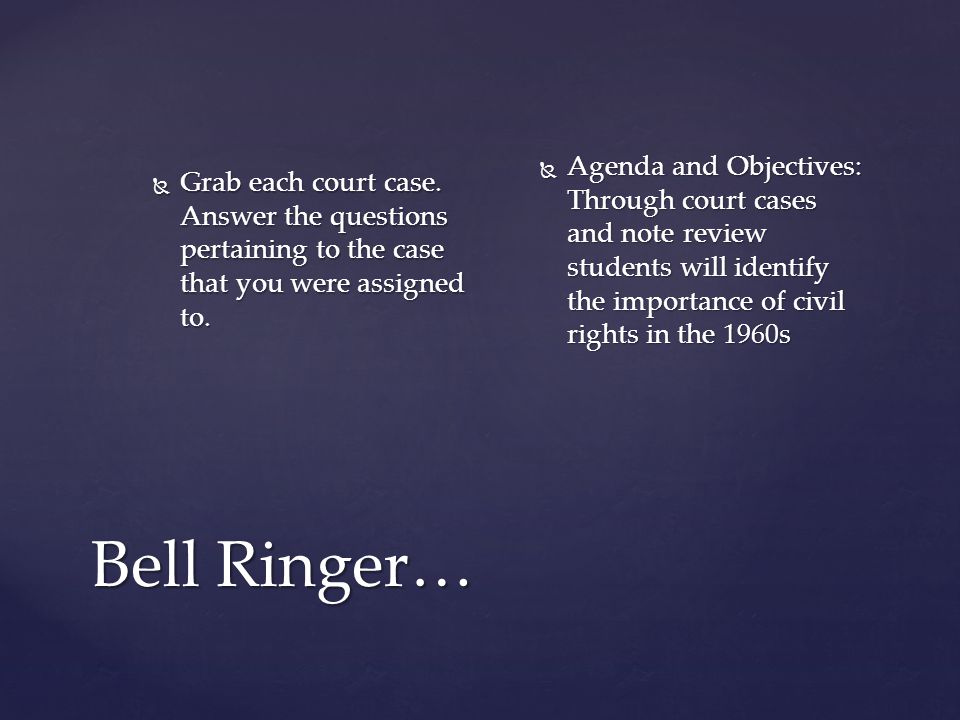 Bell Ringer…  Grab each court case.