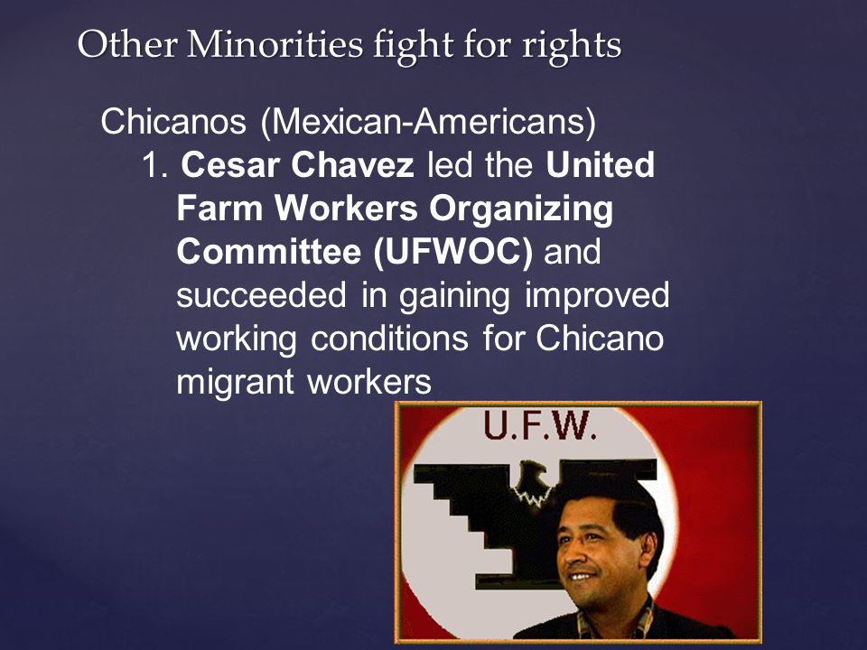 Other Minorities fight for rights Other Minorities fight for rights Chicanos (Mexican-Americans) 1.