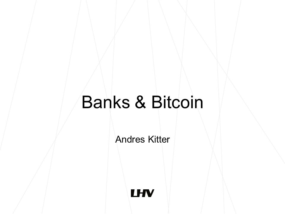 Banks & Bitcoin Andres Kitter