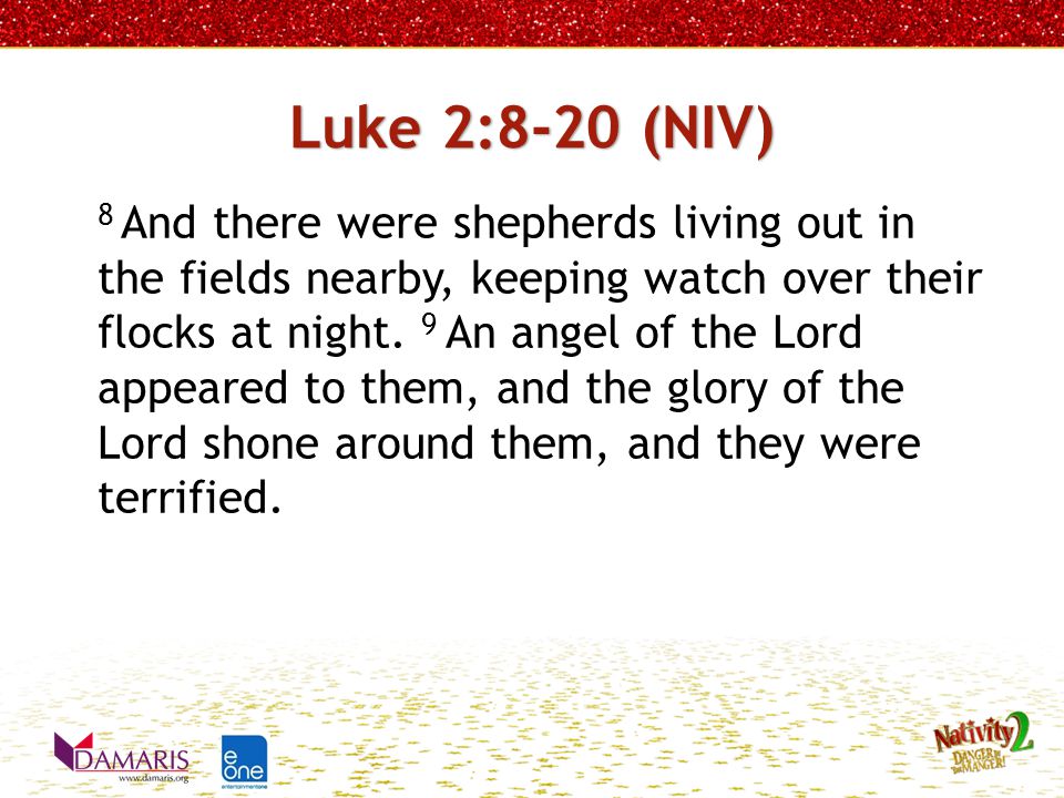 8 And there were shepherds living out in the fields nearby, keeping watch over their flocks at night.