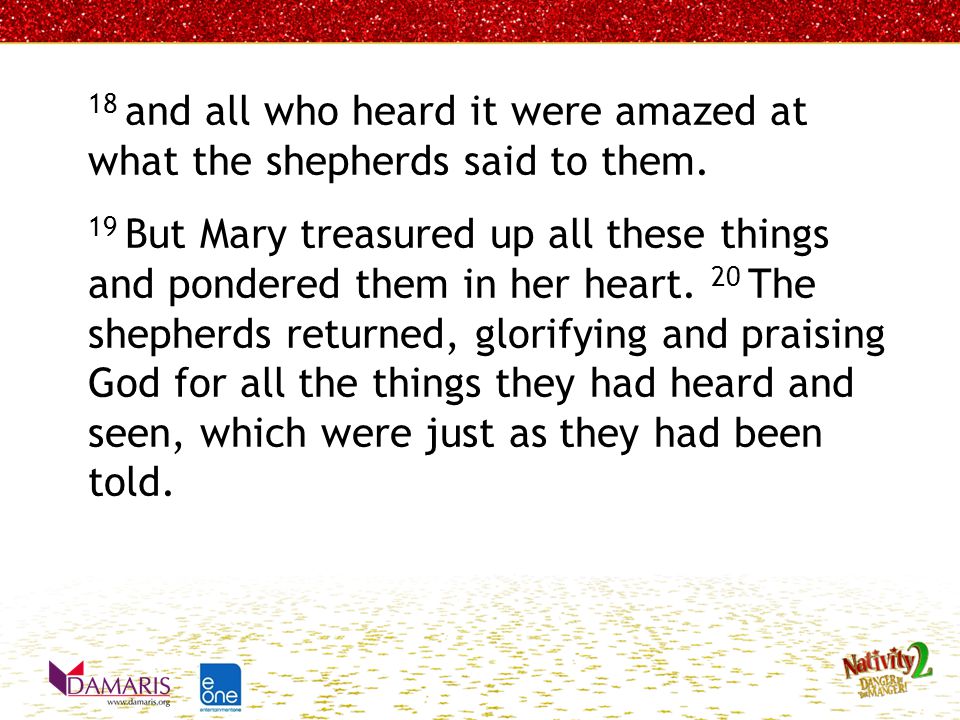 18 and all who heard it were amazed at what the shepherds said to them.