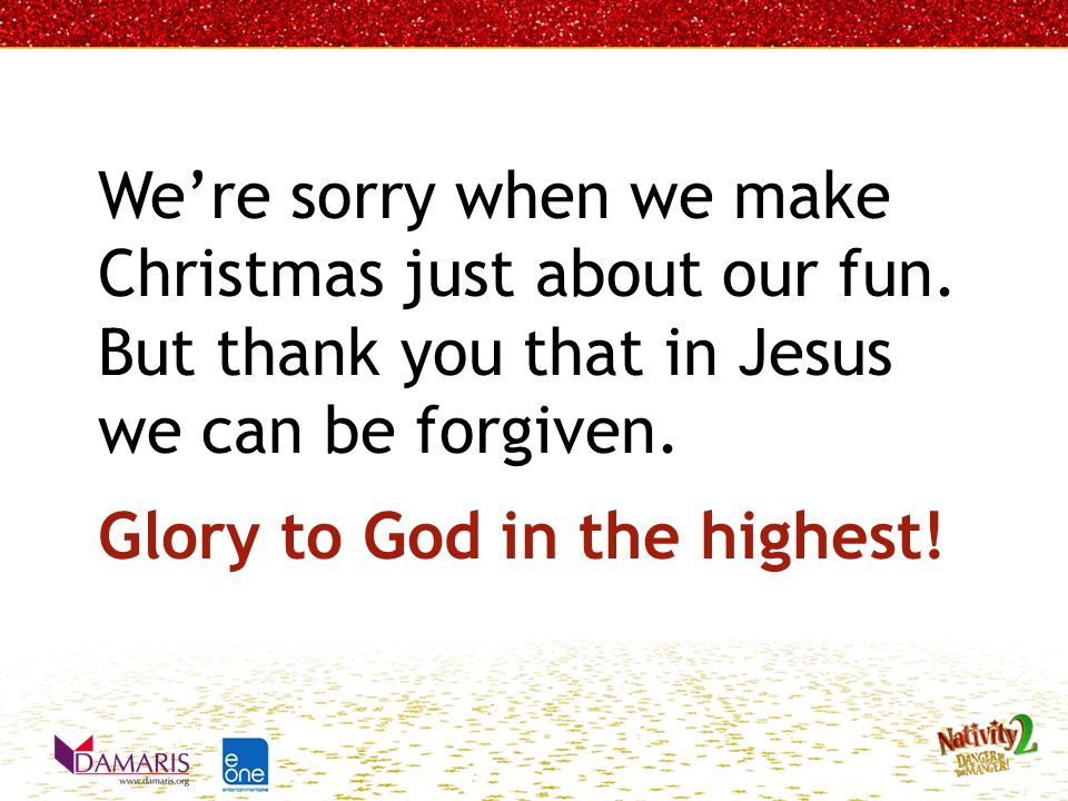 We’re sorry when we make Christmas just about our fun.