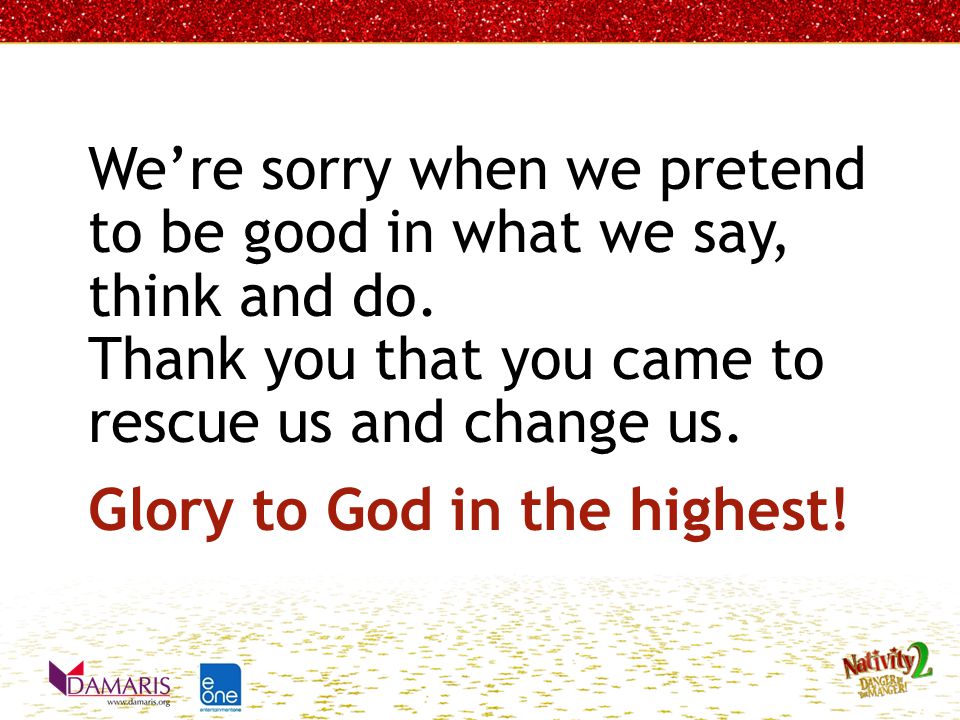 We’re sorry when we pretend to be good in what we say, think and do.