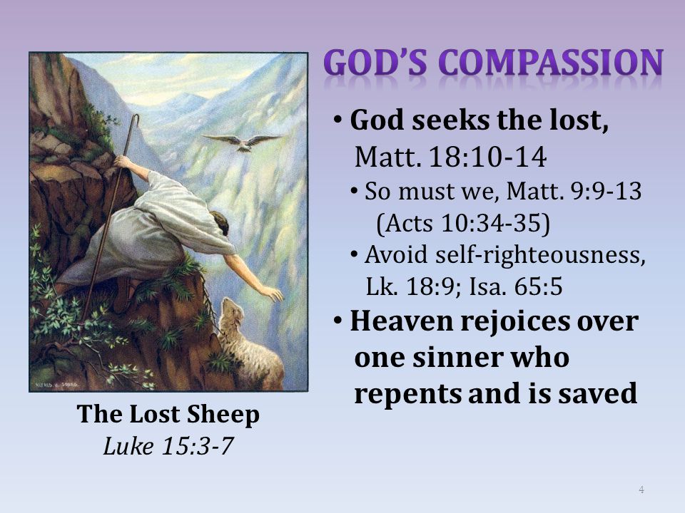 4 The Lost Sheep Luke 15:3-7 God seeks the lost, Matt.