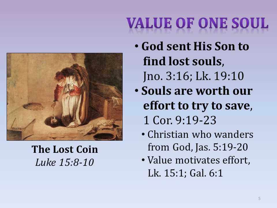 5 The Lost Coin Luke 15:8-10 God sent His Son to find lost souls, Jno.