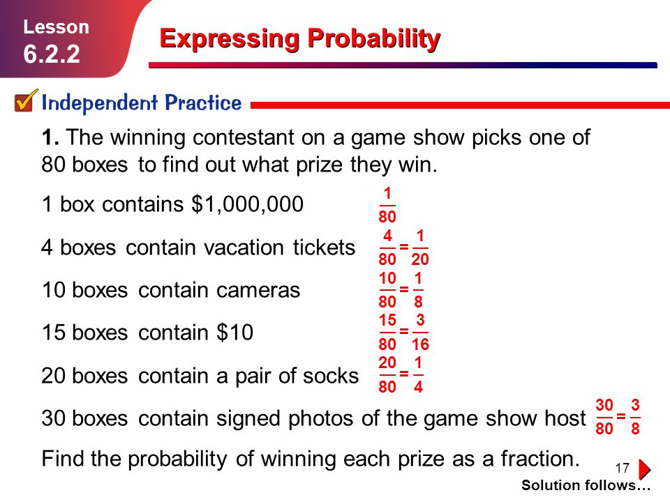 17 Expressing Probability Independent Practice Solution follows… Lesson