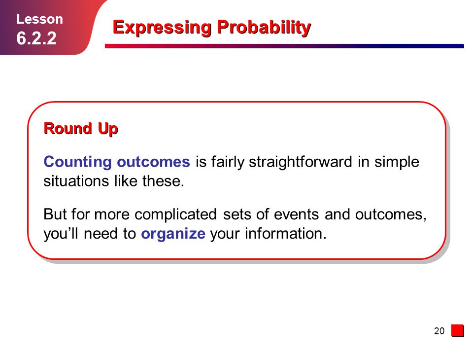 20 Expressing Probability Lesson Round Up Counting outcomes is fairly straightforward in simple situations like these.
