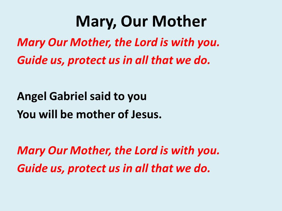 Mary, Our Mother Mary Our Mother, the Lord is with you.