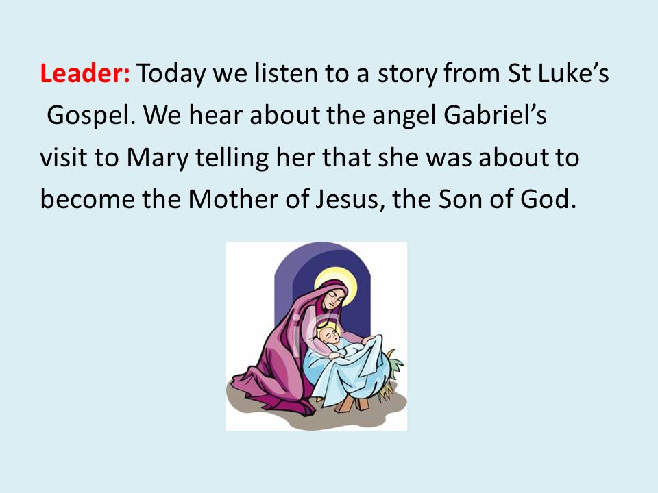 Leader: Today we listen to a story from St Luke’s Gospel.