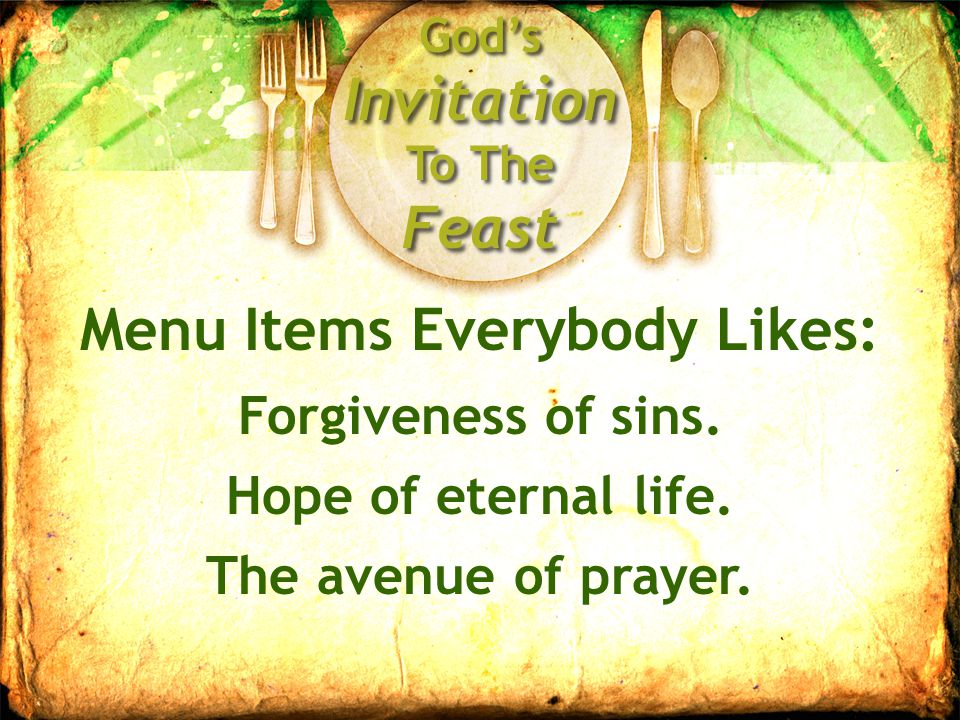 God’s Invitation To The Feast Menu Items Everybody Likes: Forgiveness of sins.