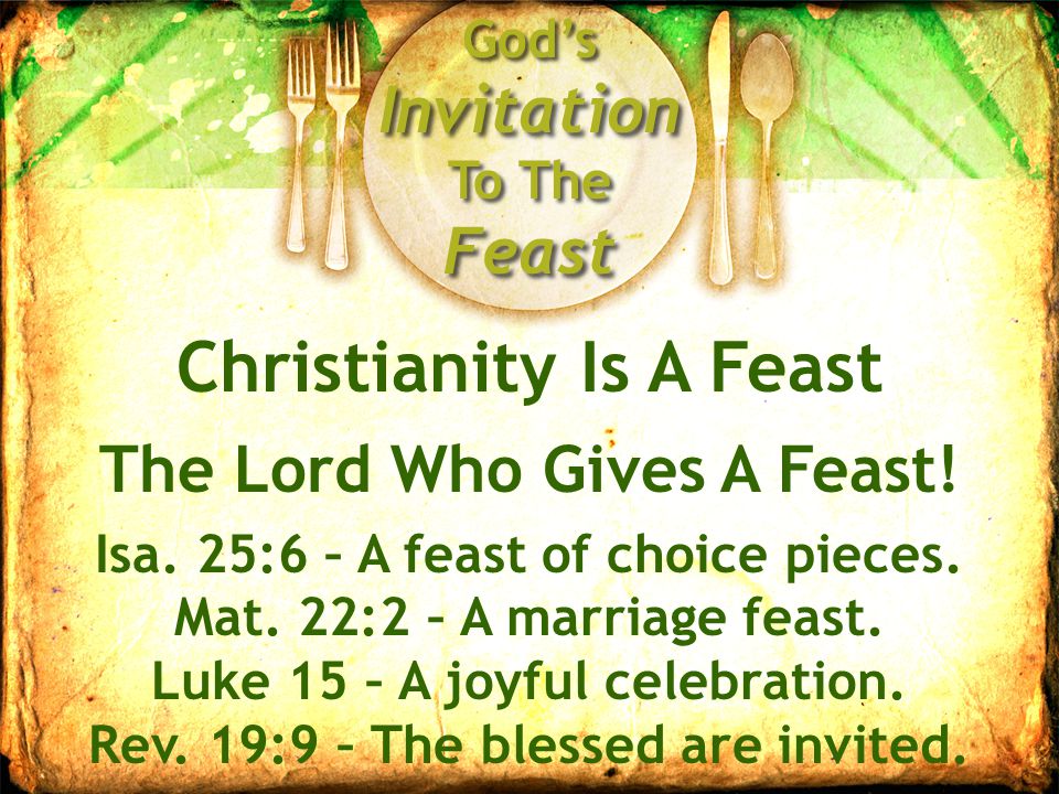 God’s Invitation To The Feast Christianity Is A Feast The Lord Who Gives A Feast.