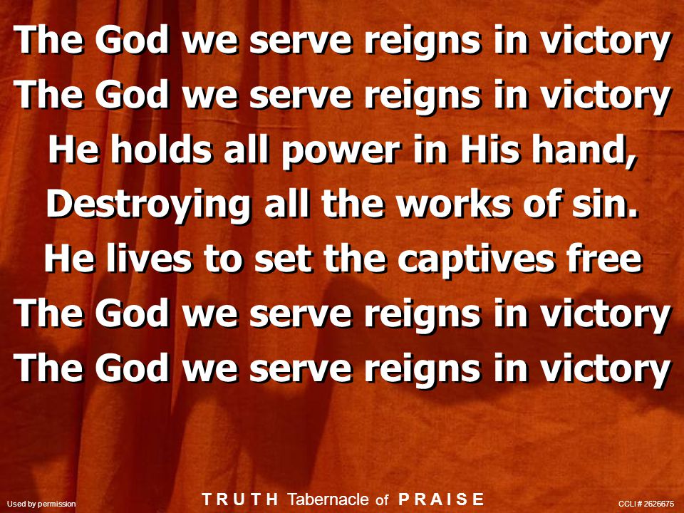 The God we serve reigns in victory He holds all power in His hand, Destroying all the works of sin.