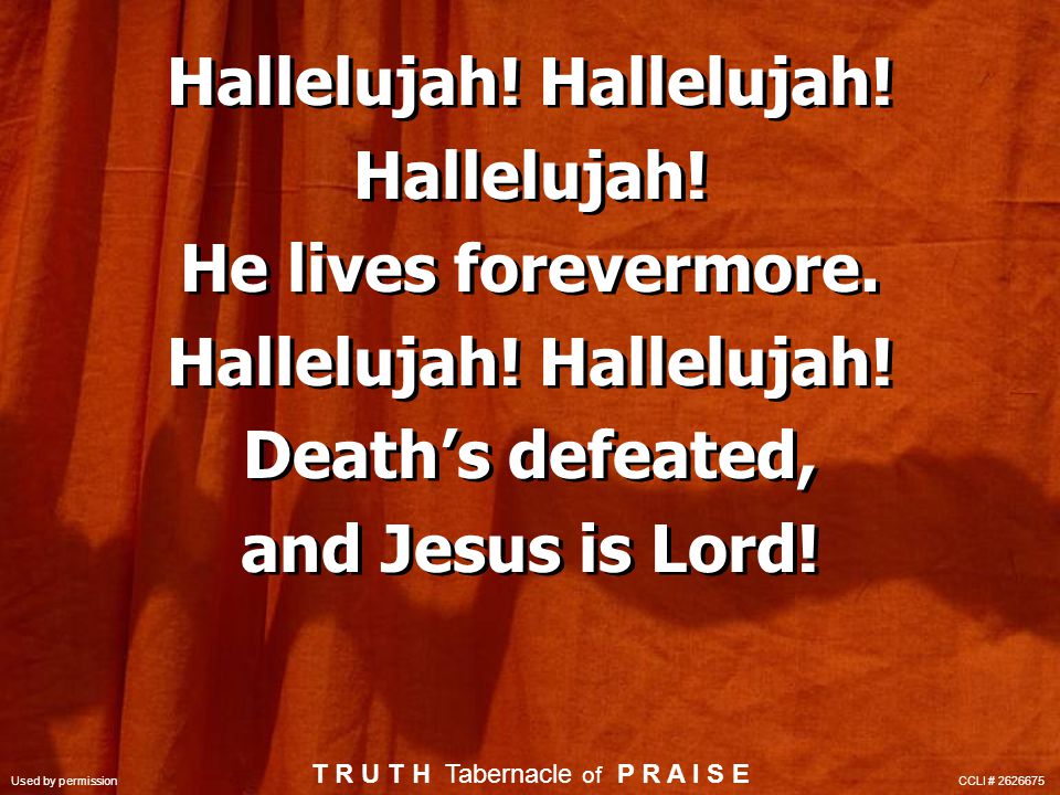 Hallelujah. He lives forevermore. Hallelujah. Death’s defeated, and Jesus is Lord.