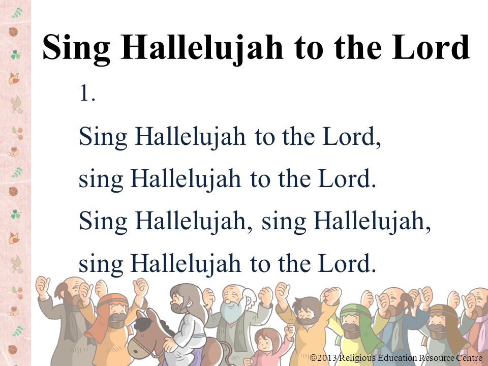 1. Sing Hallelujah to the Lord, sing Hallelujah to the Lord.