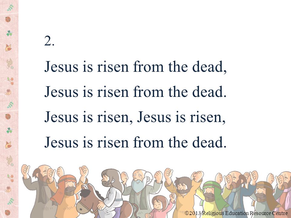 2. Jesus is risen from the dead, Jesus is risen from the dead.