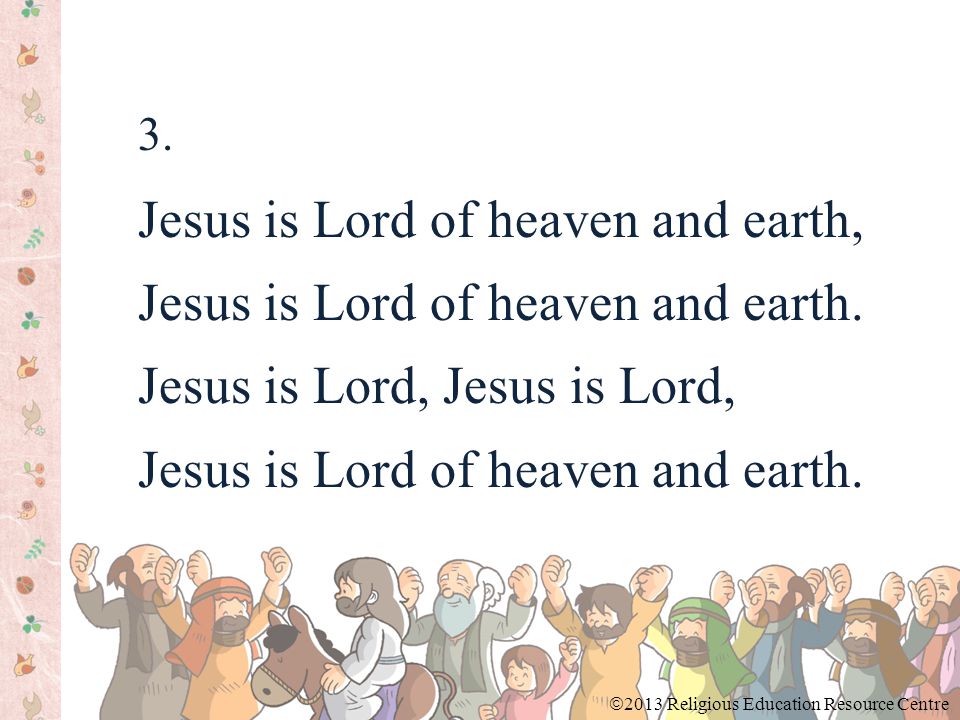 3. Jesus is Lord of heaven and earth, Jesus is Lord of heaven and earth.