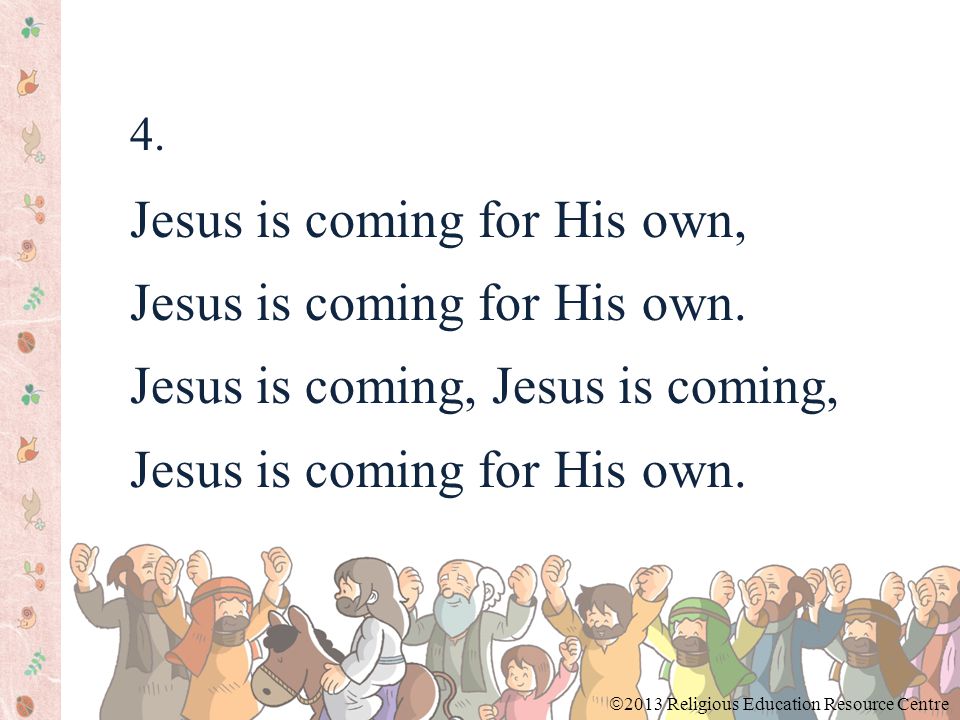 4. Jesus is coming for His own, Jesus is coming for His own.