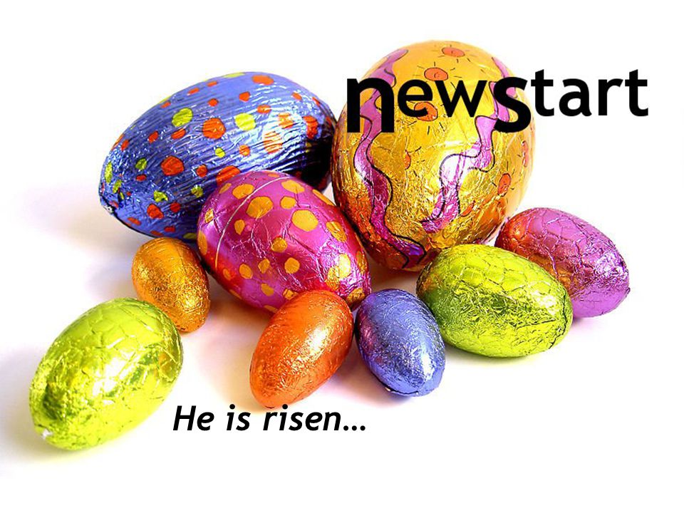 He is risen…