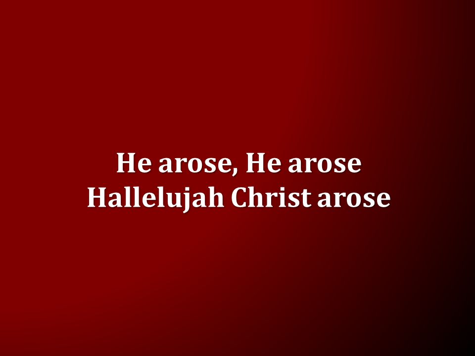 He arose, He arose Hallelujah Christ arose