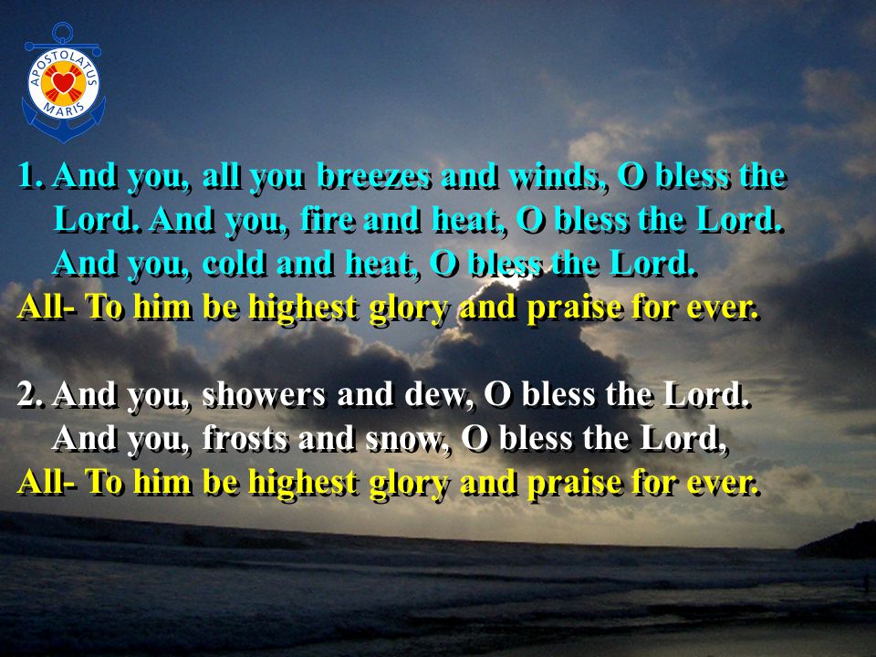 1. And you, all you breezes and winds, O bless the Lord.
