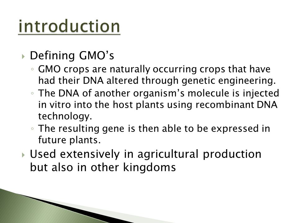  Defining GMO’s ◦ GMO crops are naturally occurring crops that have had their DNA altered through genetic engineering.