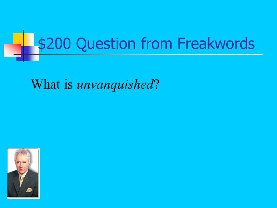 $200 Answer from Freakwords Undefeated in battle: That’s the truth, the whole truth.
