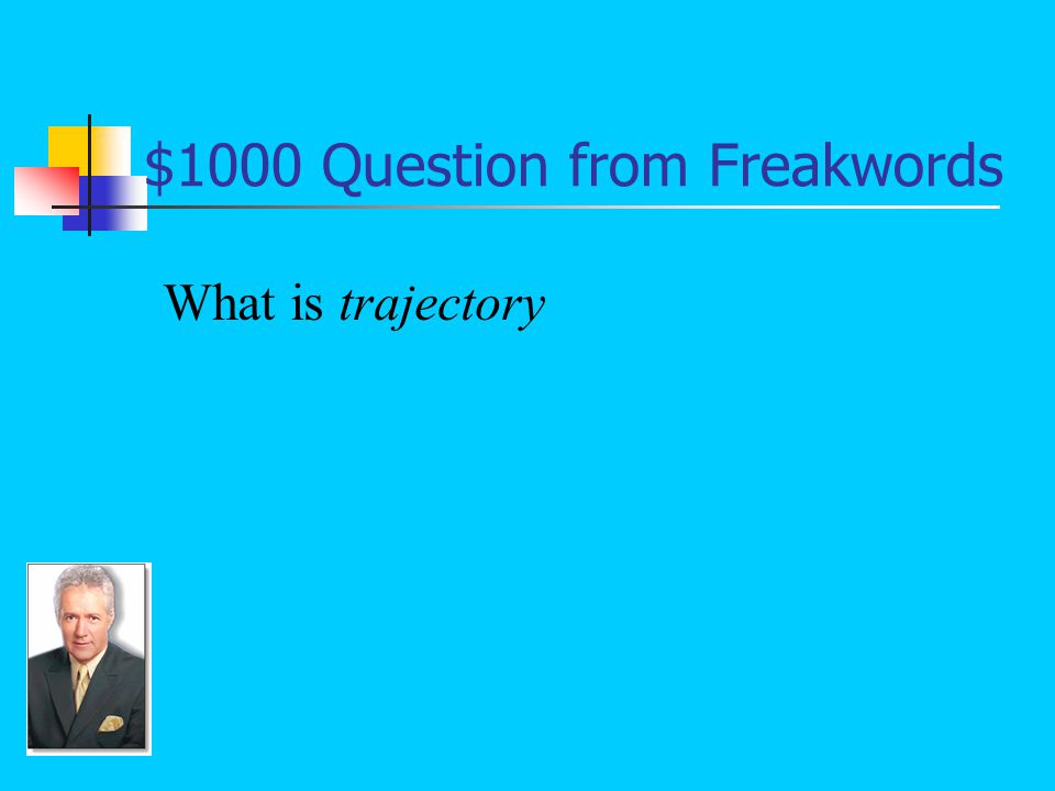$1000 Answer from Freakwords The path of a projectile or other moving body through space: They’ve locked on to us.