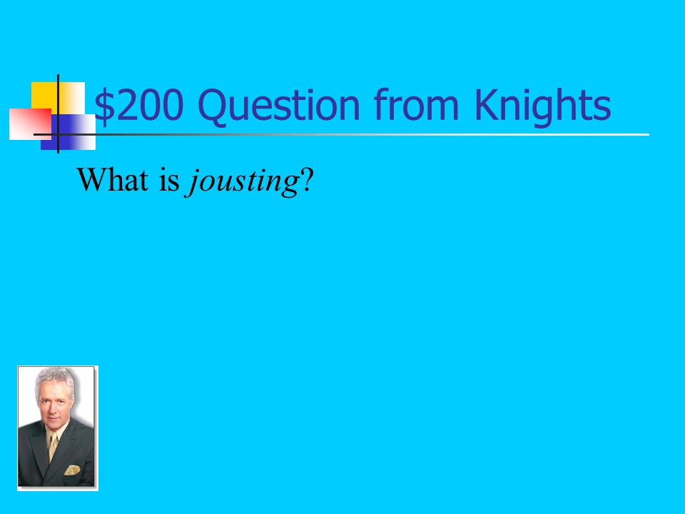 $200 Answer from Knights A martial game between horsemen, who use lances to try to knock their opponents of their horses