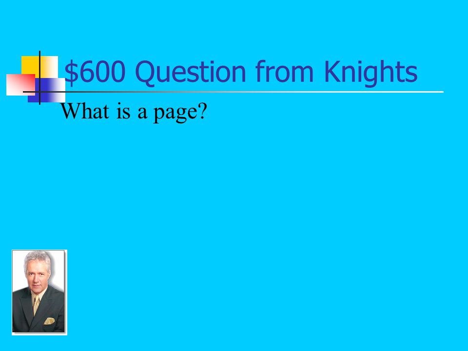 $600 Answer from Knights The role of a knight in training at the age of seven