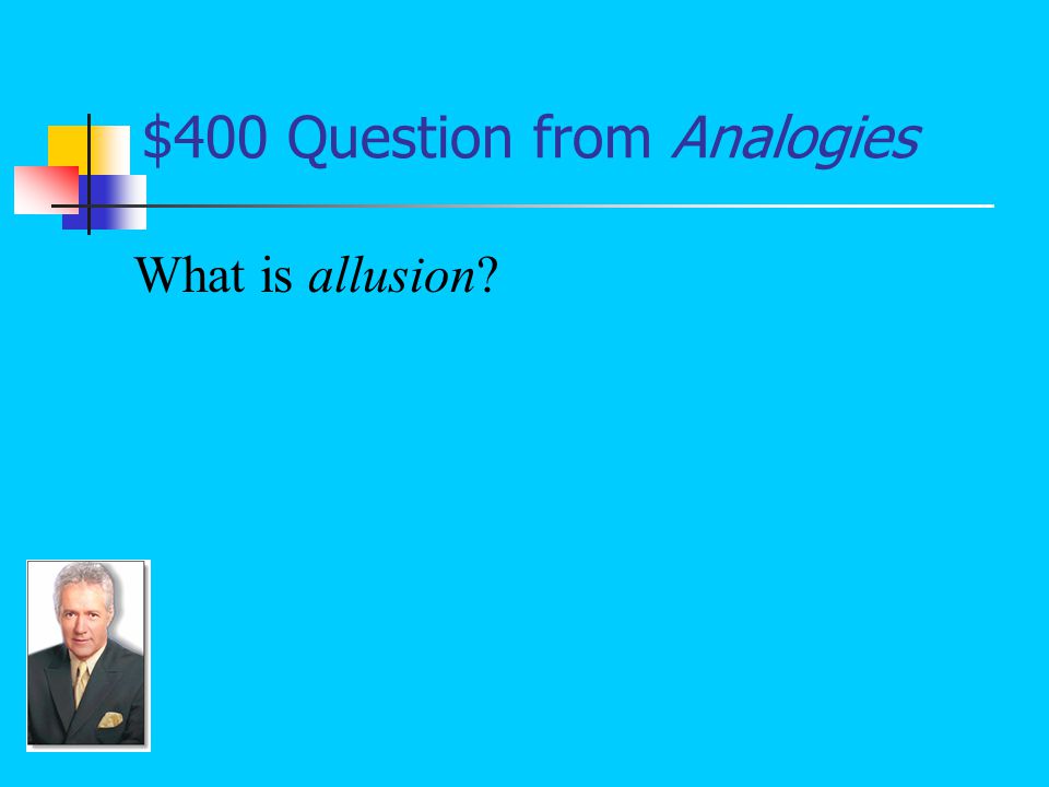 $400 Answer from Analogies The Fair Gwen : Freak’s mother :: a reference : an ______________.