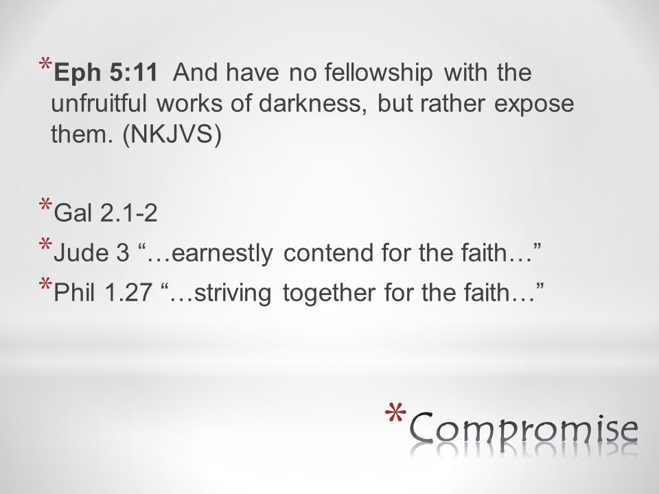 * Eph 5:11 And have no fellowship with the unfruitful works of darkness, but rather expose them.
