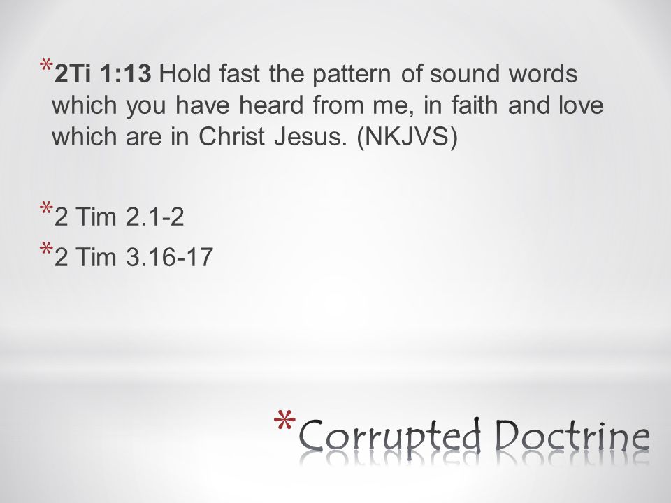 * 2Ti 1:13 Hold fast the pattern of sound words which you have heard from me, in faith and love which are in Christ Jesus.