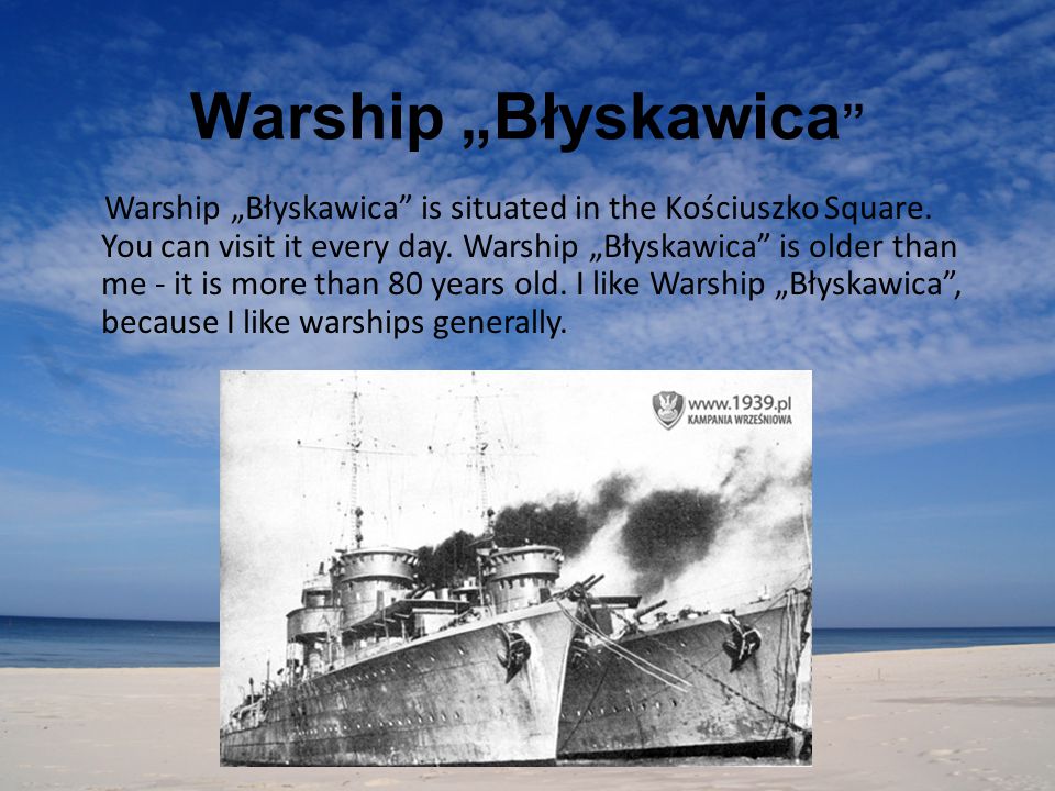 Warship „Błyskawica Warship „Błyskawica is situated in the Kościuszko Square.