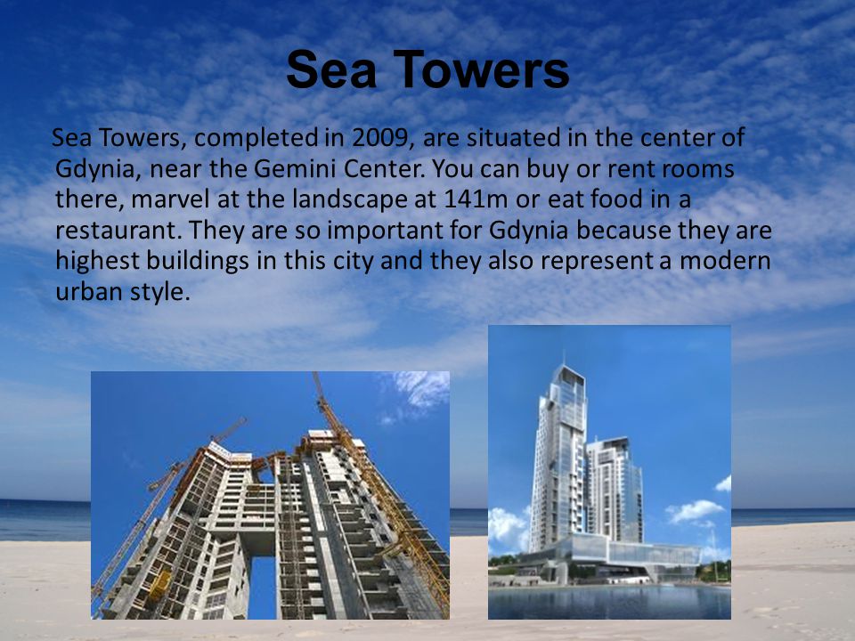 Sea Towers Sea Towers, completed in 2009, are situated in the center of Gdynia, near the Gemini Center.