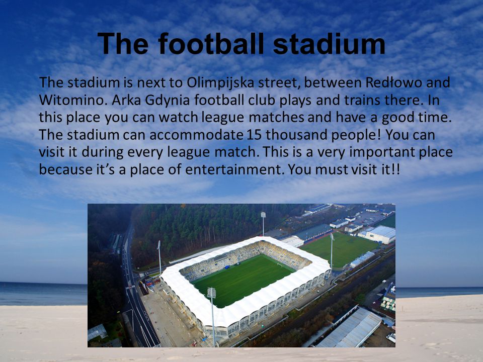 The football stadium The stadium is next to Olimpijska street, between Redłowo and Witomino.