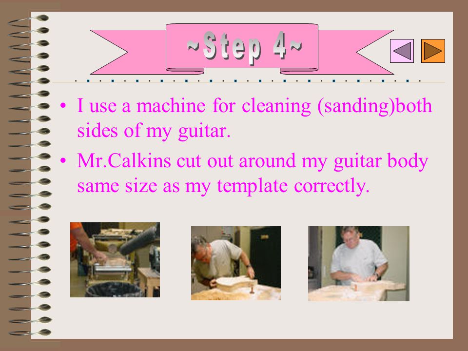 I use a machine for cleaning (sanding)both sides of my guitar.