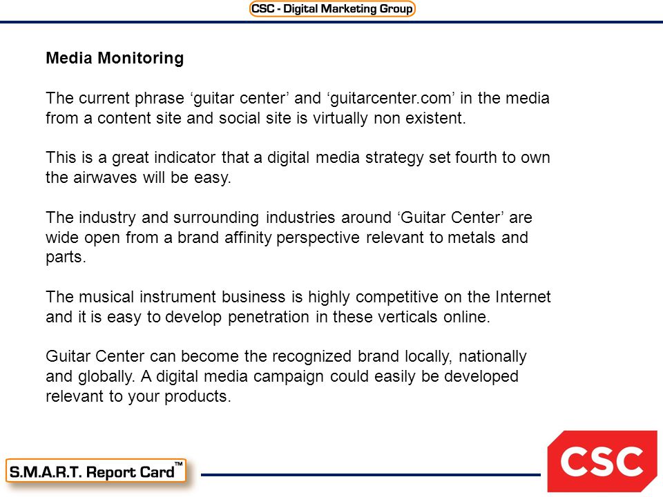 Media Monitoring The current phrase ‘guitar center’ and ‘guitarcenter.com’ in the media from a content site and social site is virtually non existent.