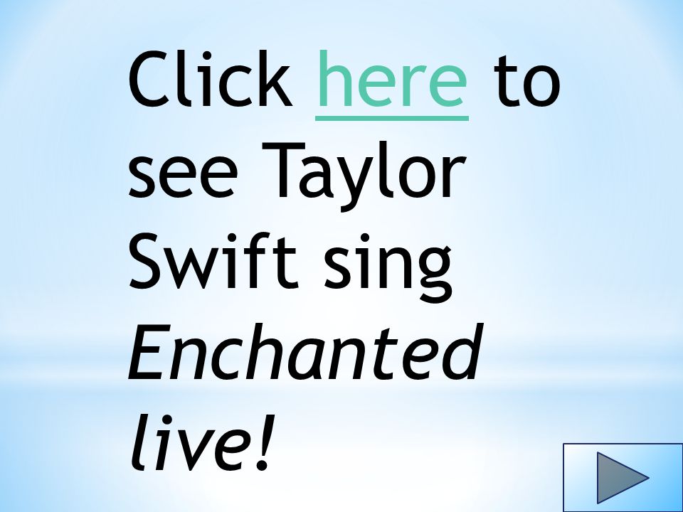 Click here to see Taylor Swift sing Enchanted live!here