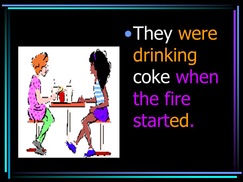 They were drinking coke when the fire started.