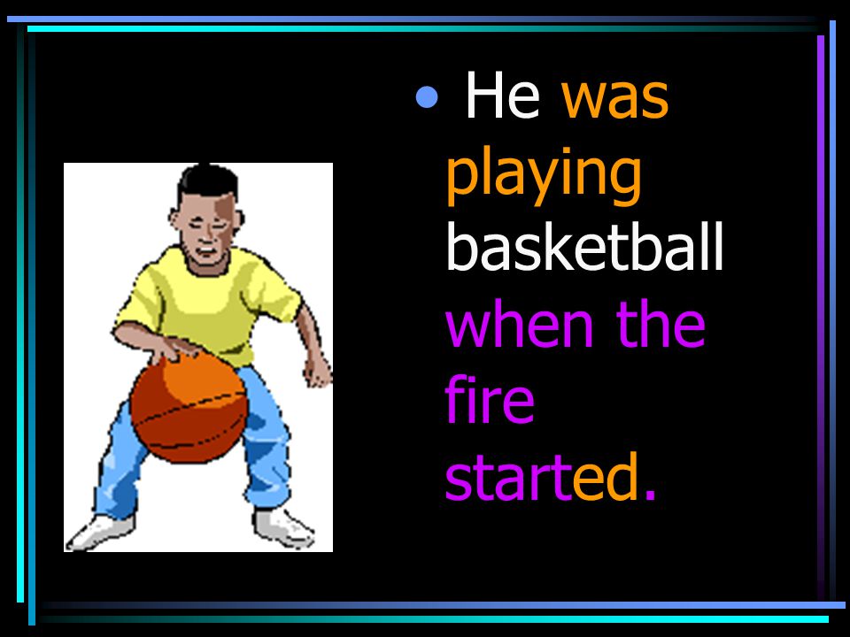 He was playing basketball when the fire started.
