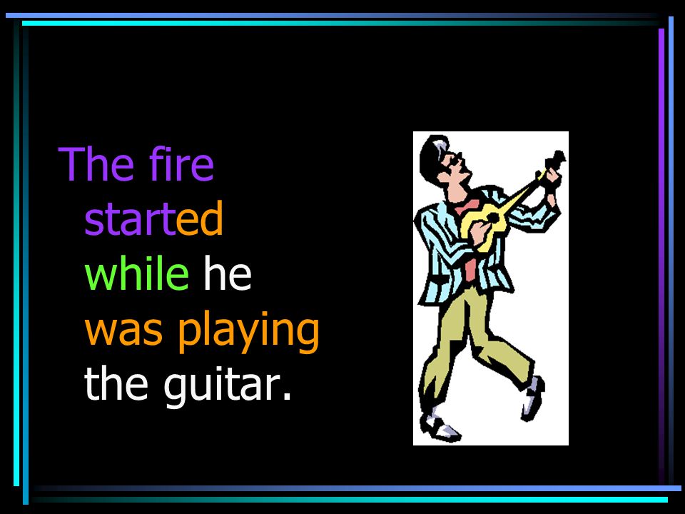 The fire started while he was playing the guitar.