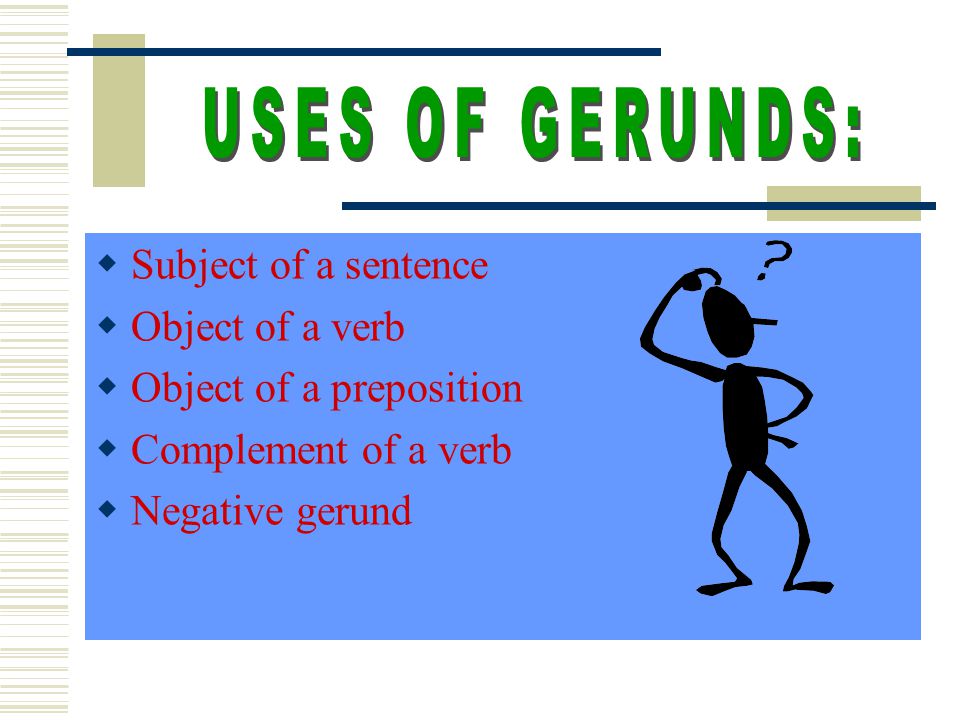 A gerund has different uses: