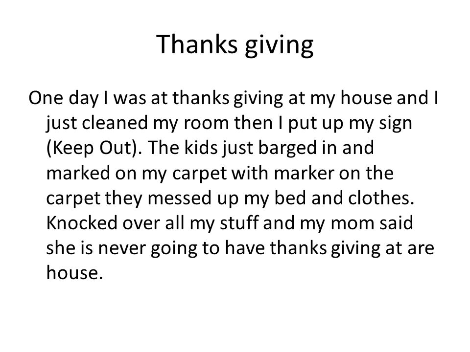 Thanks giving One day I was at thanks giving at my house and I just cleaned my room then I put up my sign (Keep Out).