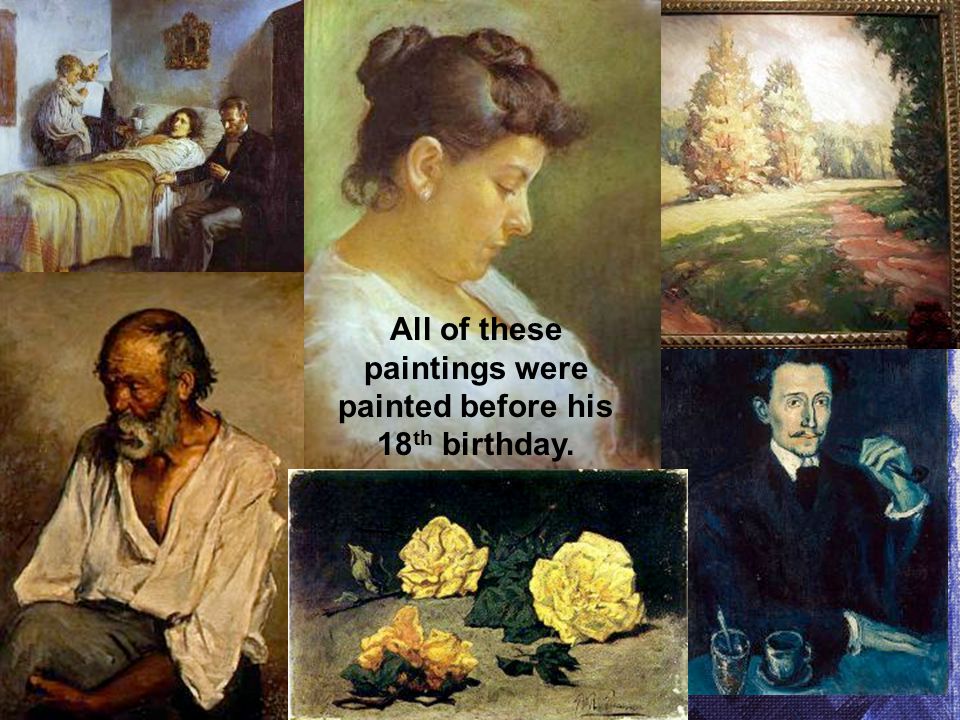 Talented or not All of these paintings were painted before his 18 th birthday.