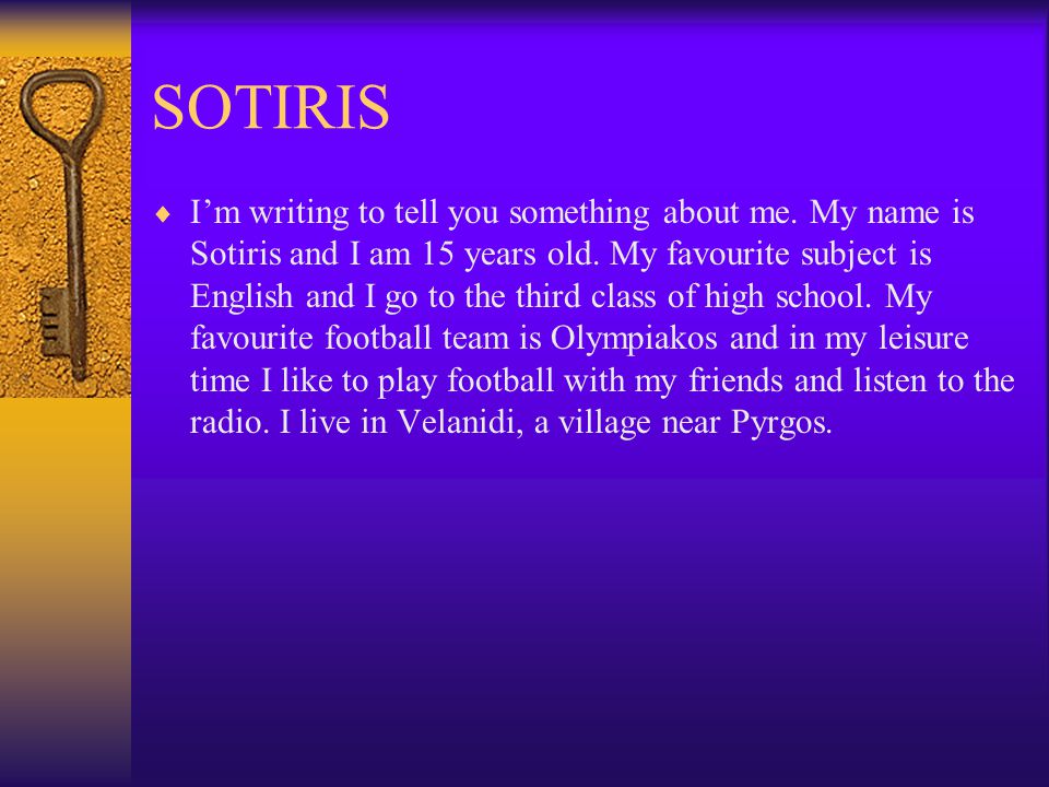 SOTIRIS  I’m writing to tell you something about me.