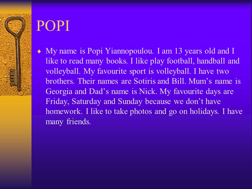 POPI  My name is Popi Yiannopoulou. I am 13 years old and I like to read many books.