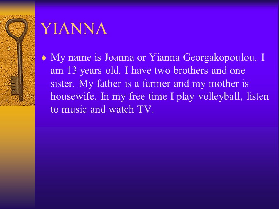 YIANNA  My name is Joanna or Yianna Georgakopoulou.